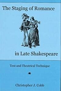 The Staging of Romance in Late Shakespeare (Hardcover, 1st)