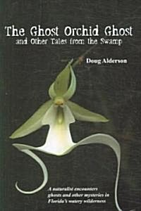 The Ghost Orchid Ghost: And Other Tales from the Swamp (Paperback)
