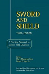 Sword and Shield: A Practical Approach to Section 1983 Litigation (Paperback, 3rd)