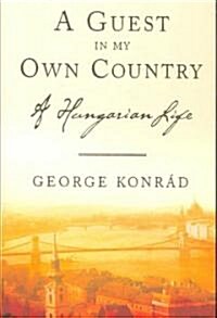 A Guest in My Own Country: A Hungarian Life (Paperback)