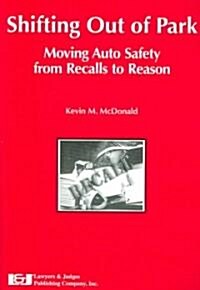 Shifting Out of Park: Moving Auto Safety from Recalls to Reason (Paperback)