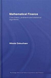 Mathematical Finance : Core Theory, Problems and Statistical Algorithms (Hardcover)