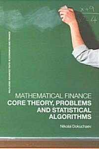 Mathematical Finance : Core Theory, Problems and Statistical Algorithms (Paperback)