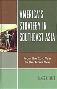 Americas Strategy in Southeast Asia: From Cold War to Terror War (Hardcover)