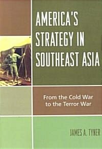 Americas Strategy in Southeast Asia: From Cold War to Terror War (Paperback)