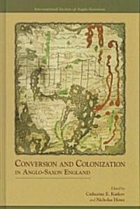 Conversion and Colonization in Anglo-Saxon England: Volume 318 (Hardcover)