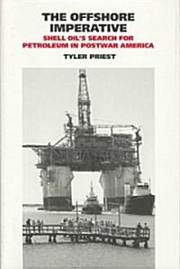 The Offshore Imperative: Shell Oils Search for Petroleum in Postwar Americavolume 19 (Hardcover)