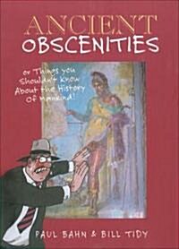 Ancient Obscenities : Or Things You Shouldnt Know About Mankind (Paperback)