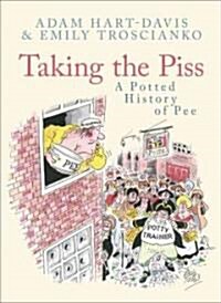 Taking the Piss : A Potted History of Pee (Hardcover)