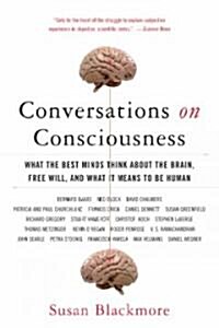 Conversations on Consciousness: What the Best Minds Think about the Brain, Free Will, and What It Means to Be Human (Paperback)