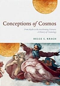Conceptions of Cosmos : From Myths to the Accelerating Universe: A History of Cosmology (Hardcover)