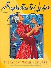 Sophisticated Ladies: The Great Women of Jazz (Hardcover)