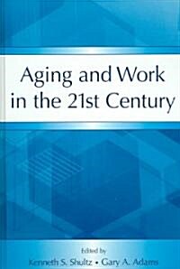 Aging and Work in the 21st Century (Hardcover)
