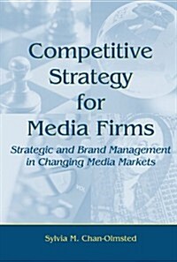 Competitive Strategy for Media Firms: Strategic and Brand Management in Changing Media Markets (Paperback)