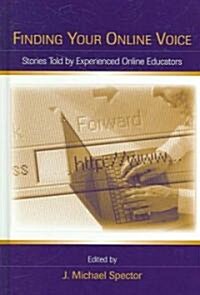 Finding Your Online Voice: Stories Told by Experienced Online Educators (Hardcover)