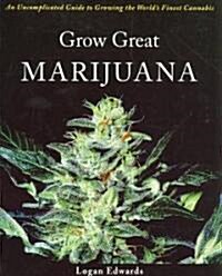 Grow Great Marijuana: An Uncomplicated Guide to Growing the Worlds Finest Cannabis (Paperback)