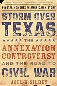 Storm Over Texas: The Annexation Controversy and the Road to Civil War (Paperback)