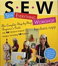 Sew Everything Workshop: The Complete Step-By-Step Beginners Guide [With 10 Patterns] (Spiral)