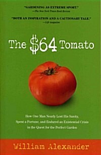 The $64 Tomato: How One Man Nearly Lost His Sanity, Spent a Fortune, and Endured an Existential Crisis in the Quest for the Perfect Ga (Paperback)