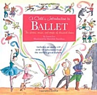 A Childs Introduction to Ballet: The Stories, Music, and Magic of Classical Dance (Hardcover)