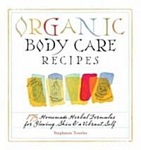 [중고] Organic Body Care Recipes: 175 Homeade Herbal Formulas for Glowing Skin & a Vibrant Self (Paperback)