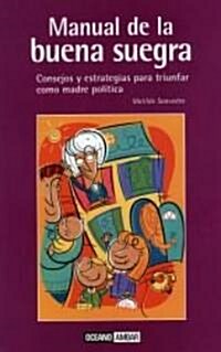 El Manual De La Buena Suegra / the Good Mother-in-law Manual (Paperback)