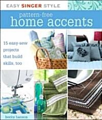 Easy Singer Style Pattern-Free Home Accents: 15 Easy-Sew Projects That Build Skills, Too [With Patterns] (Spiral)