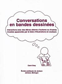 Conversations En Bandes Dessinees: Interactions Avec Des Eleves Atteints DAutisme Ou DAutres Troubles Apparentes Par Le Biais DIllustrations En Cou (Paperback)