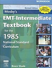 Workbook for Mosbys EMT-Intermediate Textbook for the 1985 National Standard Curriculum - Revised Edition: With 2005 Ecc Guidelines (Paperback, Revised)