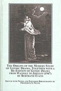 The Origins of the Modern Study of Gothic Drama, Together With a Re-edition of Gothic Drama from Walpole to Shelley (1947) (Hardcover)