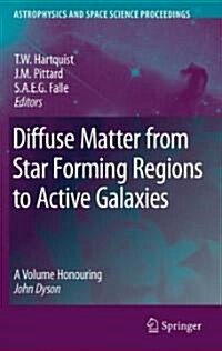 Diffuse Matter from Star Forming Regions to Active Galaxies: A Volume Honouring John Dyson (Hardcover)