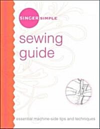 Singer Simple Sewing Guide: Essential Machine-Side Tips and Techniques (Spiral)