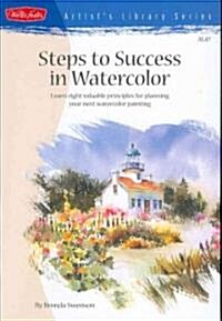 Steps to Success in Watercolor: Learn Eight Valuable Principles for Planning Your Next Watercolor Painting (Paperback)