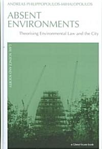 Absent Environments : Theorising Environmental Law and the City (Hardcover)