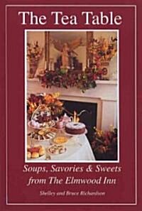 The Tea Table: Soups, Savories & Sweets from the Elmwood Inn (Hardcover)