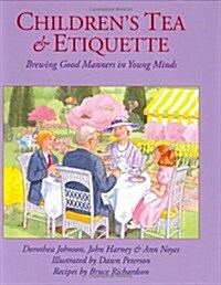 Childrens Tea & Etiquette: Brewing Good Manners in Young Minds (Hardcover)