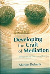 Developing the Craft of Mediation : Reflections on Theory and Practice (Paperback)