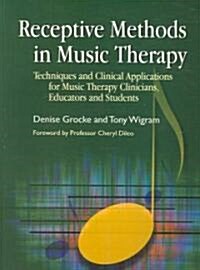 Receptive Methods in Music Therapy : Techniques and Clinical Applications for Music Therapy Clinicians, Educators and Students (Paperback)