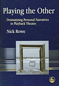Playing the Other : Dramatizing Personal Narratives in Playback Theatre (Paperback)