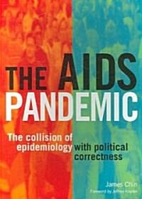 The AIDS Pandemic : The Collision of Epidemiology with Political Correctness (Paperback)