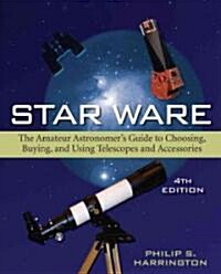 Star Ware: The Amateur Astronomers Guide to Choosing, Buying, and Using Telescopes and Accessories (Paperback, 4)