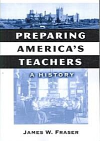 Preparing Americas Teachers: A History (Paperback)