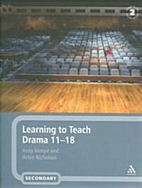 Learning to Teach Drama 11-18 (Paperback, 2 ed)