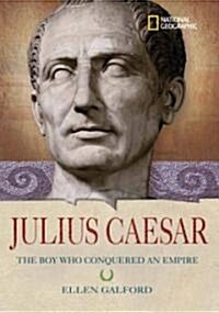Julius Caesar: The Boy Who Conquered an Empire (Library Binding)
