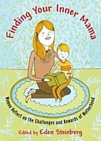 Finding Your Inner Mama: Women Reflect on the Challenges and Rewards of Motherhood (Paperback)