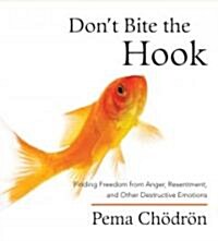 Dont Bite the Hook: Finding Freedom from Anger, Resentment, and Other Destructive Emotions (Audio CD)