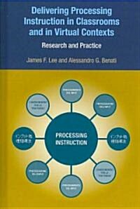 Delivering Processing Instruction in Classrooms and in Virtual Contexts : Research and Practice (Hardcover)