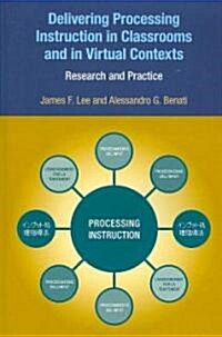 Delivering Processing Instruction in Classrooms and in Virtual Contexts : Research and Practice (Paperback)