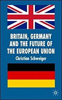 Britain, Germany and the Future of the European Union (Hardcover)