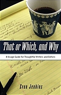 That or Which, and Why : A Usage Guide for Thoughtful Writers and Editors (Paperback)